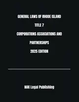 GENERAL LAWS OF RHODE ISLAND TITLE 7 CORPORATIONS ASSOCIATIONS AND PARTNERSHIPS 2025 EDITION