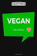 Composition Notebook: Vegan for animals Journal Notebook Blank Lined Ruled 6x9 100 Pages