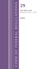 Code of Federal Regulations, TITLE 29 LABOR OSHA 900-1899, Revised as of July 1, 2025