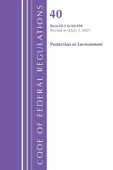 Code of Federal Regulations, Title 40 Protection of Environment 60.1-60.499, Revised as of July 1, 2025