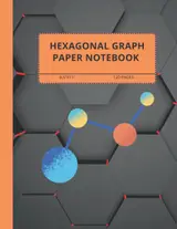 Organic Chemistry Hexagonal Graph Paper Notebook, 120 pages, 1/4 Inch Hexagons 8.5" x 11" Math and Science Notebook