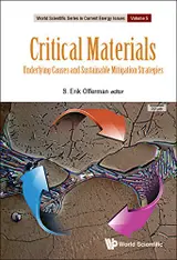 Critical Materials: Underlying Causes And Sustainable Mitigation Strategies (World Scientific Series In Current Energy Issues Book 5) (English Edition)