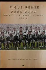 Figueirense 2006-2007: Quando o Furacão Soprou Forte