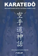 KARATEDŌ: DESCONSTRUINDO MITOS E ESTÓRIAS SOBRE A ARTE