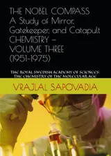 THE NOBEL COMPASS A Study of Mirror, Gatekeeper, and Catapult CHEMISTRY — VOLUME THREE (1951–1975): THE ROYAL SWEDISH ACADEMY OF SCIENCES: THE CHEMISTRY OF THE MOLECULAR AGE