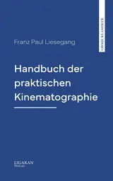 Handbuch der praktischen Kinematographie (German Edition)