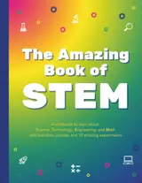 The Amazing Book of STEM: A workbook to learn about Science, Technology, Engineering, and Math, with activities, puzzles, and 10 amazing experiments