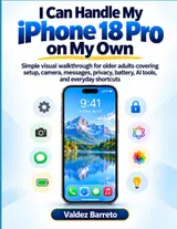 I Can Handle My iPhone 18 Pro on My Own: Simple Visual Walkthrough for Older Adults Covering Setup, Camera, Messages, Privacy, Battery, AI Tools, and Everyday Shortcuts baixar o livro de graça