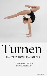 Turnen - Faszination Bewegung: Dein Ratgeber zur Beweglichkeit (German Edition) baixar o livro de graça