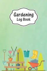 Gardening Log Book: Gardening Journal And Log Book To Track Your Gardening Plan About Your Allotment Location Supplier, Plantings Seed plant, ... Instruction Fertilizer Equipment And More