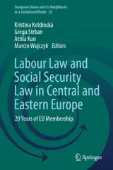 Labour Law and Social Security Law in Central and Eastern Europe: 20 Years of EU Membership (European Union and its Neighbours in a Globalized World Book 26) (English Edition)