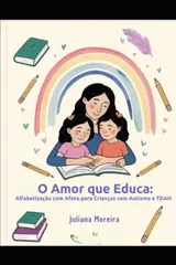 O Amor Que Educa: Alfabetização com Afeto para Crianças com Autismo e TDAH (Portuguese Edition) baixar o livro de graça
