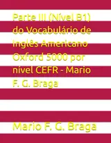 Parte III (Nível B1) do Vocabulário de Inglês Americano Oxford 5000 por nível CEFR - Mario F. G. Braga (Portuguese Edition) baixar o livro de graça