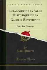 Catalogue de la Salle Historique de la Galerie Ã‰gyptienne: Suivi d'un Glossaire (Classic Reprint) (French Edition) baixar o livro de graça