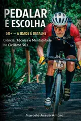 Pedalar é Escolha - 50 + a idade é detalhe: Ciência, Técnica e Mentalidade no Ciclismo 50+.