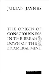 The Origin of Consciousness in the Breakdown of the Bicameral Mind: The Controversial Psychology Classic on the Evolution of the Mind