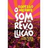 O som da revolução: Uma história cultural do rock (1965-1969): Uma história cultural do rock (1965-1969)