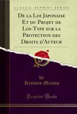 De la Loi Japonaise Et du Projet de Loi-Type sur la Protection des Droits d'Auteur (Classic Reprint) (French Edition) baixar o livro de graça