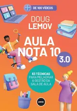 Aula Nota 10 3.0: 63 Técnicas para Melhorar a Gestão da Sala de Aula