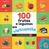 100 frutas e legumes em vietnamita: Livro de ilustrações bilingue para crianças: português / vietnamita com pronúncias (Aprenda vietnamita) (Portuguese Edition) baixar o livro de graça