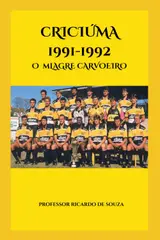 Criciúma 1991-1992: O Milagre Carvoeiro (Portuguese Edition)
