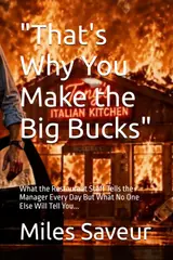 "That's Why You Make the Big Bucks": What the Restaurant Staff Tells the Manager Every Day But What No One Else Will Tell You... baixar o livro de graça
