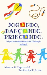 JOGANDO, DANÇANDO, BRINCANDO: CORPO EM MOVIMENTO NA EDUCAÇÃO INFANTIL baixar o livro de graça