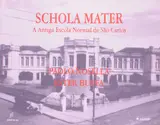 Schola Mater - A antiga Escola Normal de São Carlos