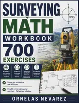 Surveying Math Workbook: 700 Exercises Bearings · Azimuths · Traverse Closure · Elevations
