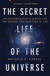 The Secret Life of the Universe: An Astrobiologist's Search for the Origins and Frontiers of Life (English Edition)