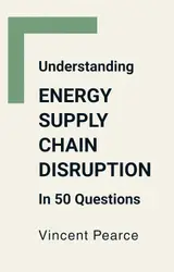 Understanding Energy Supply Chain Disruption in 50 Questions (English Edition)