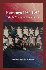 Flamengo 1980-1983: Seleção Vestida de Rubro-Negro (Portuguese Edition)