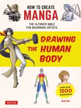 How to Create Manga: Drawing the Human Body: The Ultimate Bible for Beginning Artists (with Over 1,500 Illustrations)