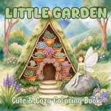 Little Garden: Cute & Cozy Coloring Book Featuring 40 Adorable Garden Scenes, Fairy Nooks, and Whimsical Mini Worlds for Relaxation baixar o livro de graça