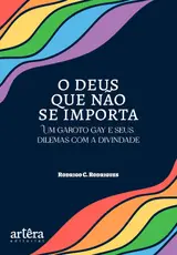 O Deus que Não se Importa: Um Garoto Gay e Seus Dilemas com a Divindade