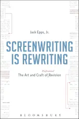Screenwriting Is Rewriting: The Art and Craft of Professional Revision