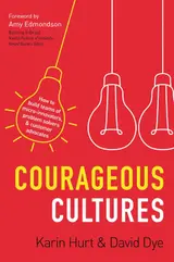 Courageous Cultures: How to Build Teams of Micro-Innovators, Problem Solvers, and Customer Advocates