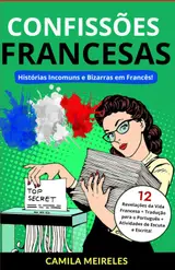 Confissões Francesas: Histórias Incomuns e Bizarras em Francês! Com áudio! (para estudantes intermediários) (Portuguese Edition) baixar o livro de graça