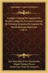 Codigo Criminal Do Imperio Do Brazil; Codigo Do Processo Criminal De Primeira Instancia Do Imperio Do Brasil; Reforma Judiciaria (1877)