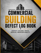 Commercial Building Defect Log Book: Identify. Record. Track. Resolve. Maintain Quality.