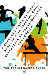 A EDUCAÇÃO FÍSICA NA ESCOLA REGULAR E NA ESPECIAL COMO ESTRATÉGIA DE TRANSFORMAÇÃO PEDAGÓGICA baixar o livro de graça