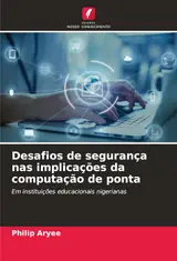 Desafios de segurança nas implicações da computação de ponta: Em instituições educacionais nigerianas