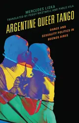 Argentine Queer Tango: Dance and Sexuality Politics in Buenos Aires (Music, Culture, and Identity in Latin America) (English Edition)