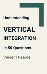Understanding Vertical Integration in 60 Questions (English Edition)