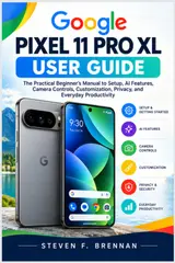 GOOGLE PIXEL 11 PRO XL USER GUIDE: The Practical Beginner’s Manual to Setup, AI Features, Camera Controls, Customization, Privacy, and Everyday Productivity baixar o livro de graça