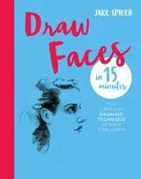 Draw Faces in 15 Minutes: Amaze your friends with your portrait skills (Draw in 15 Minutes Book 1) (English Edition)