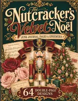 The Nutcracker's Velvet Noël: Junk Journal Pages & Ephemera