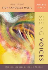 Seeing Voices: Analyzing Sign Language Music (Oxford Studies in Music Theory) (English Edition)