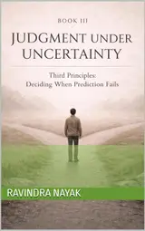 BOOK III JUDGMENT UNDER UNCERTAINTY: Third Principles: Deciding When Prediction Fails (Thinking Systems for an Uncertain World A First, Second, and Third ... Modern Intelligence 3) (English Edition)