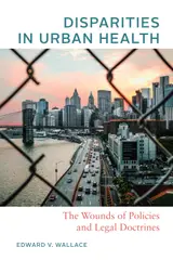 Disparities in Urban Health: The Wounds of Policies and Legal Doctrines (English Edition)